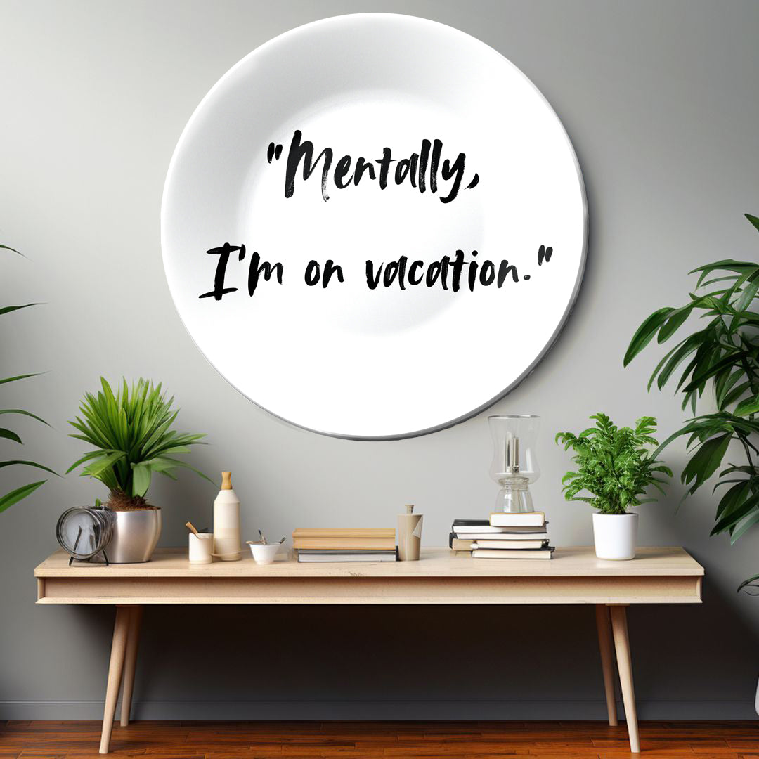 Mentally I Am on Vacation Decorative Wall Plate