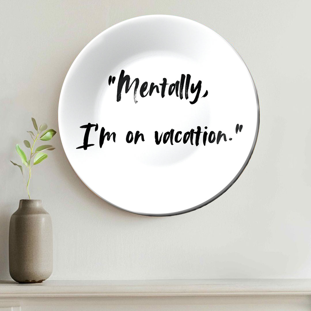 Mentally I Am on Vacation Decorative Wall Plate